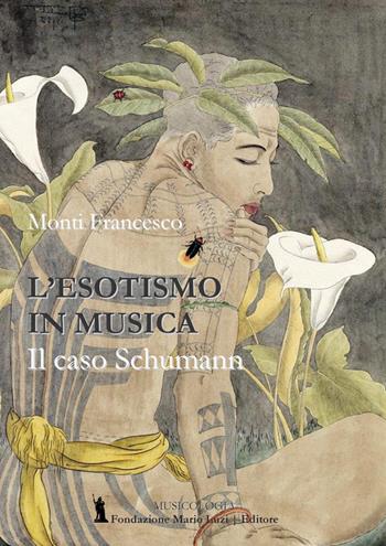 L' esotismo in musica e il caso Schumann - Francesco Monti - Libro Fondazione Mario Luzi 2019 | Libraccio.it