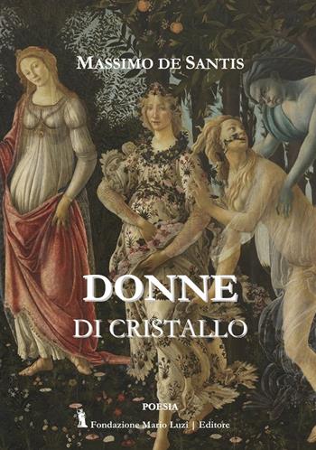 Donne di cristallo - Massimo De Santis - Libro Fondazione Mario Luzi 2019 | Libraccio.it