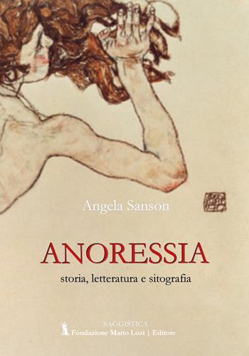 Anoressia. Storia, letteratura e sitografia - Angela Sanson - Libro Fondazione Mario Luzi 2019 | Libraccio.it