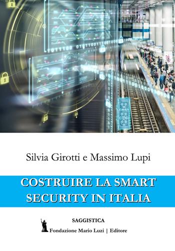 Costruire la Smart Security in Italia - Silvia Girotti, Massimo Lupi - Libro Fondazione Mario Luzi 2020 | Libraccio.it