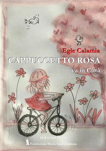 Cappuccetto Rosa va in città - Egle Calamia - Libro Fondazione Mario Luzi 2020 | Libraccio.it