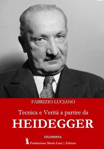 Tecnica e verità a partire da Heidegger - Fabrizio Luciano - Libro Fondazione Mario Luzi 2020 | Libraccio.it