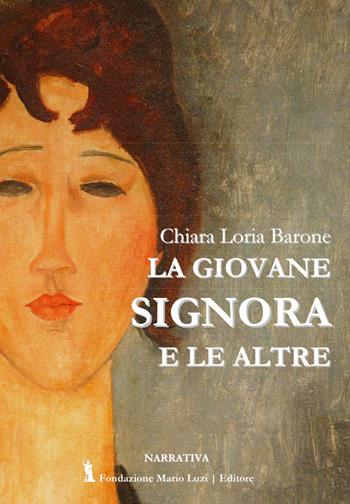 La giovane signora e le altre - Chiara Loria Barone - Libro Fondazione Mario Luzi 2020 | Libraccio.it