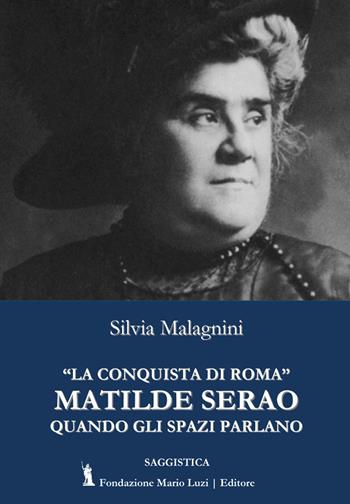 «La conquista di Roma» di Matilde Serao. Quando gli spazi parlano - Silvia Malagnini - Libro Fondazione Mario Luzi 2020 | Libraccio.it