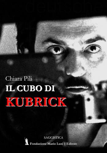 Il cubo di Kubrick - Chiara Pili - Libro Fondazione Mario Luzi 2020 | Libraccio.it