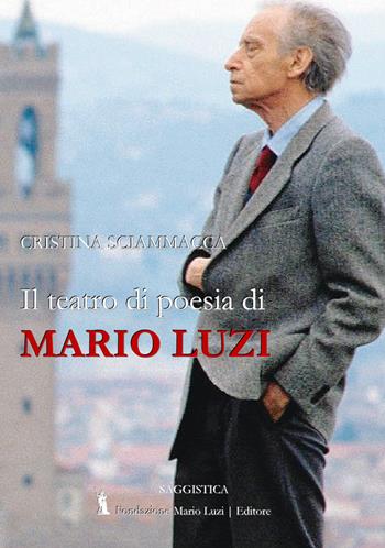 Il teatro di poesia di Mario Luzi - Cristina Sciammacca - Libro Fondazione Mario Luzi 2020 | Libraccio.it