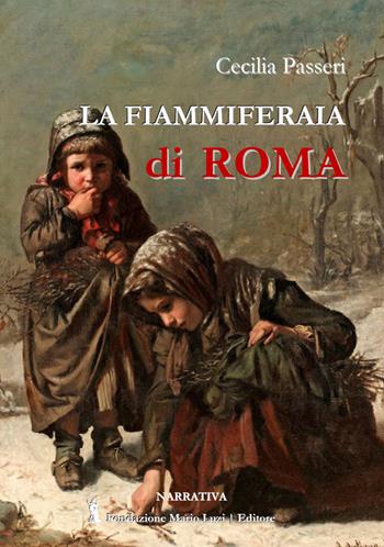 La fiammiferaia di Roma - Cecilia Passeri - Libro Fondazione Mario Luzi 2020 | Libraccio.it