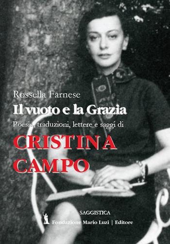 Cristina Campo. Il vuoto e la grazia. Poesie, traduzioni, lettere e saggi - Rossella Farnese - Libro Fondazione Mario Luzi 2020 | Libraccio.it