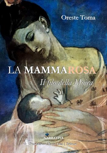 La mamma Rosa. Il filo della Moira - Oreste Toma - Libro Fondazione Mario Luzi 2020 | Libraccio.it
