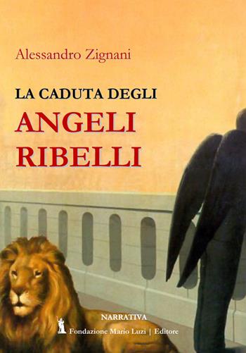 La caduta degli angeli ribelli - Alessandro Zignani - Libro Fondazione Mario Luzi 2020 | Libraccio.it
