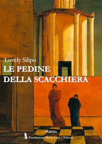 Le pedine della scacchiera - Lovely Silipo - Libro Fondazione Mario Luzi 2020 | Libraccio.it
