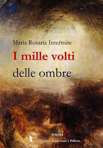 I mille volti delle ombre - Maria Rosaria Intermite - Libro Fondazione Mario Luzi 2021 | Libraccio.it