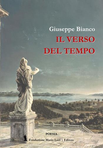 Il verso del tempo - Giuseppe Bianco - Libro Fondazione Mario Luzi 2021 | Libraccio.it