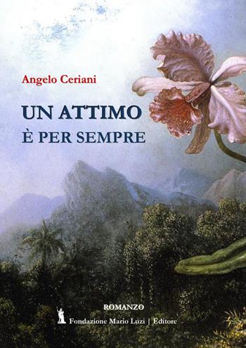 Un attimo è per sempre - Angelo Ceriani - Libro Fondazione Mario Luzi 2021 | Libraccio.it