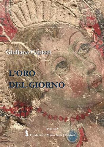 L' oro del giorno - Giuliana Di Gaetano Capizzi - Libro Fondazione Mario Luzi 2021 | Libraccio.it
