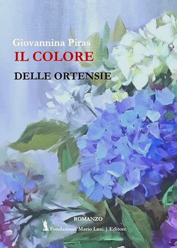 Il colore delle ortensie - Giannina Piras - Libro Fondazione Mario Luzi 2021 | Libraccio.it
