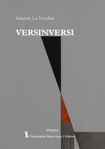 Versinversi - Salvatore La Vecchia - Libro Fondazione Mario Luzi 2022 | Libraccio.it