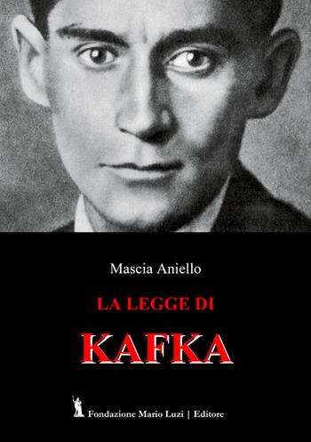La legge di Kafka - Mascia Aniello - Libro Fondazione Mario Luzi 2022 | Libraccio.it