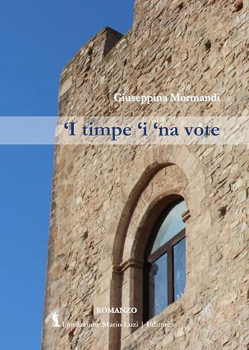 'I timpe 'i 'na vote - Giuseppina Mormandi - Libro Fondazione Mario Luzi 2023 | Libraccio.it