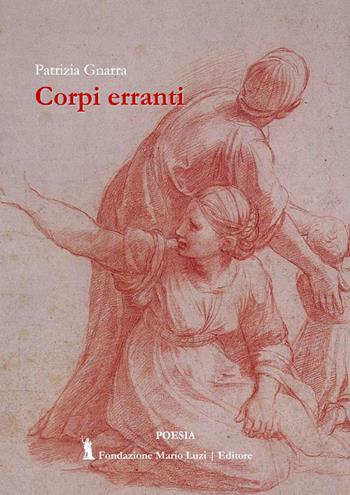 Corpi erranti - Patrizia Gnarra - Libro Fondazione Mario Luzi 2023 | Libraccio.it