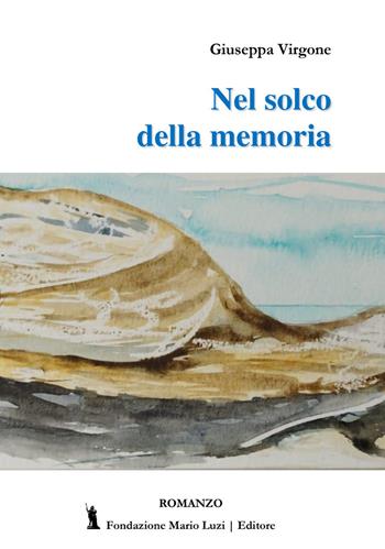 Nel solco della memoria - Giuseppa Virgone - Libro Fondazione Mario Luzi 2023 | Libraccio.it