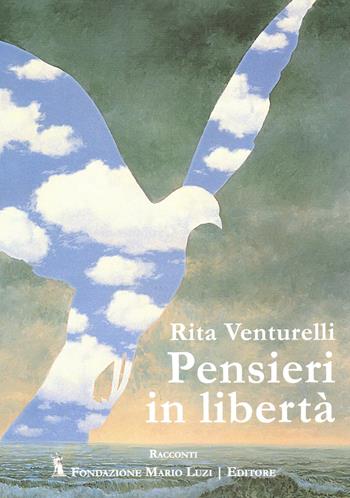 Pensieri in libertà - Rita Venturelli - Libro Fondazione Mario Luzi 2024 | Libraccio.it