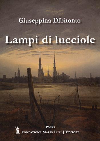 Lampi di lucciole - Giuseppina Dibitonto - Libro Fondazione Mario Luzi 2024 | Libraccio.it