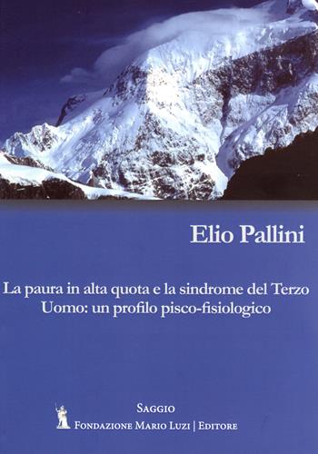 La paura in alta quota e la sindrome del Terzo Uomo: un profilo psico-fisiologico - Elio Pallini - Libro Fondazione Mario Luzi 2024 | Libraccio.it