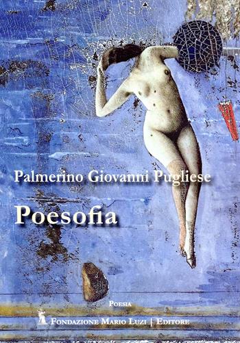 Poesofia - Palmerino Giovanni Pugliese - Libro Fondazione Mario Luzi 2024 | Libraccio.it