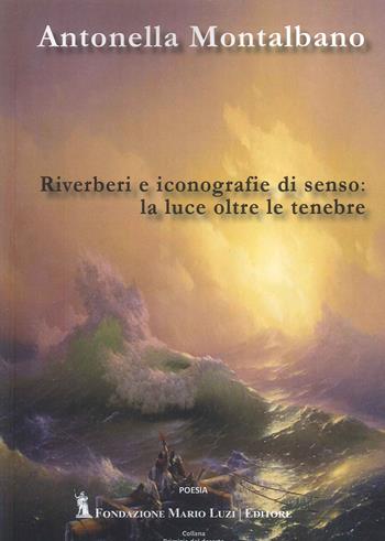 Riverberi e iconografie di senso: la luce oltre le tenebre - Antonella Montalbano - Libro Fondazione Mario Luzi 2024 | Libraccio.it