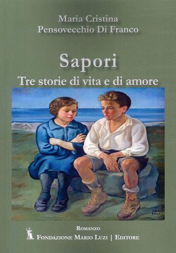 Sapori. Tre storie di vita e di amore - Maria Cristina Pensovecchio Di Franco - Libro Fondazione Mario Luzi 2024 | Libraccio.it
