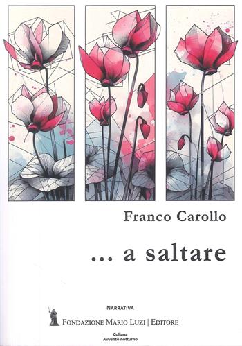 ...A saltare - Franco Carollo - Libro Fondazione Mario Luzi 2024 | Libraccio.it