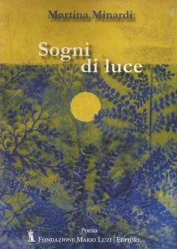 Sogni di luce - Martina Minardi - Libro Fondazione Mario Luzi 2024 | Libraccio.it