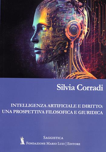 Intelligenza artificiale e diritto: una prospettiva filosofica e giuridica - Silvia Corradi - Libro Fondazione Mario Luzi 2024 | Libraccio.it