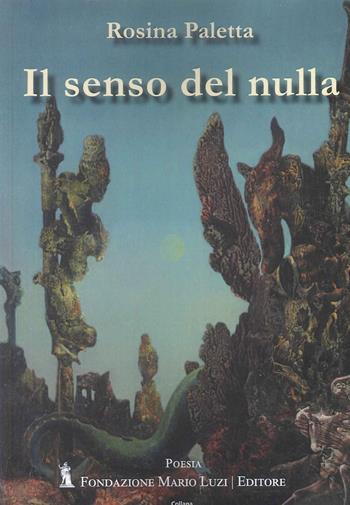 Il senso del nulla - Rosina Paletta - Libro Fondazione Mario Luzi 2024 | Libraccio.it