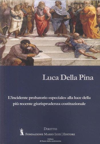 L'incidente probatorio «speciale» alla luce della più recente giurisprudenza costituzionale - Luca Della Pina - Libro Fondazione Mario Luzi 2025 | Libraccio.it