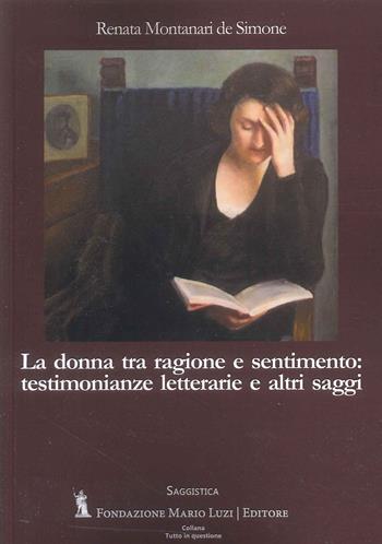 La donna tra ragione e sentimento: testimonianze letterarie e altri saggi - Renata Montanari De Simone - Libro Fondazione Mario Luzi 2024 | Libraccio.it