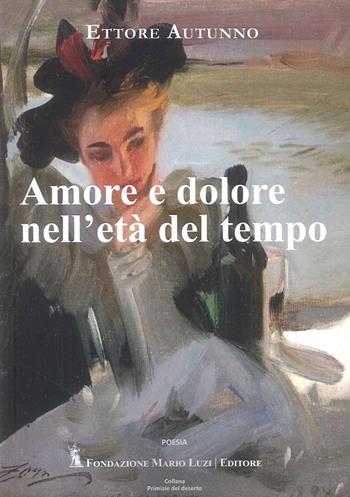 Amore e dolore nell'età del tempo - Ettore Autunno - Libro Fondazione Mario Luzi 2025 | Libraccio.it
