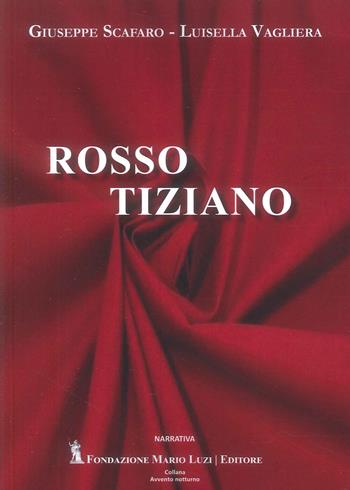Rosso Tiziano - Giuseppe Scafaro, Luisella Vagliera - Libro Fondazione Mario Luzi 2026 | Libraccio.it