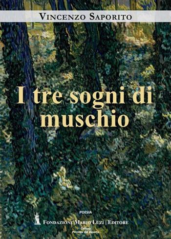 I tre sogni di muschio - Vincenzo Saporito - Libro Fondazione Mario Luzi 2026 | Libraccio.it
