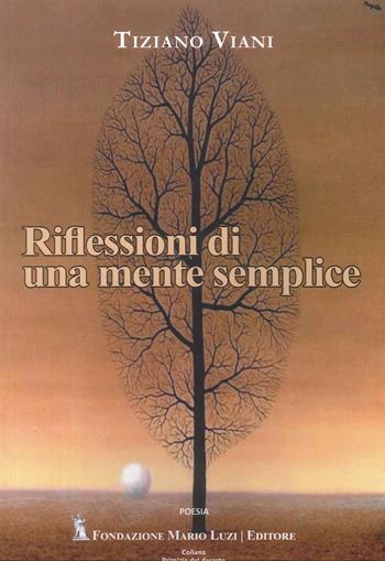Riflessioni di una mente semplice - Tiziano Viani - Libro Fondazione Mario Luzi 2026 | Libraccio.it