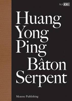 Huang Yong Ping. Bâton serpent. Ediz. multilingue  - Libro Mousse Magazine & Publishing 2015 | Libraccio.it
