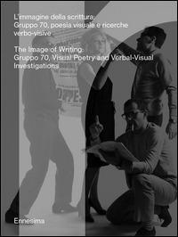 L'immigine della scrittura. Gruppo 70, poesia visuale e ricerche verbo-visive. Ediz. italiana e inglese  - Libro Mousse Magazine & Publishing 2015, Ennesima | Libraccio.it