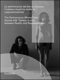 La performance dal tempo sospeso. (Il tableau vivant tra realtà e rappresentazione). Ediz. italiana e inglese  - Libro Mousse Magazine & Publishing 2015, Ennesima | Libraccio.it