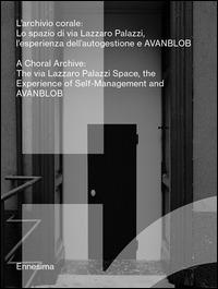 L'archivio corale. Lo spazio di via Lazzaro Palazzi, l'esperienza dell'autogestione a AVANBLOB. Ediz. italiana e inglese  - Libro Mousse Magazine & Publishing 2015, Ennesima | Libraccio.it