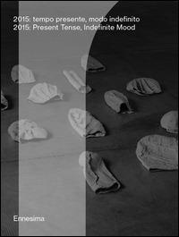 2015. Tempo presente, modo indefinito-2015. Presente tense, indefinite mood. Ediz. bilingue  - Libro Mousse Magazine & Publishing 2015, Ennesima | Libraccio.it