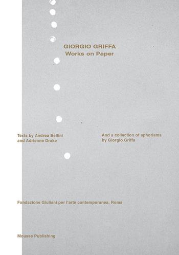 Giorgio Griffa. Works on paper. Ediz. italiana e inglese - Andrea Bellini, Adrienne Drake - Libro Mousse Magazine & Publishing 2016 | Libraccio.it