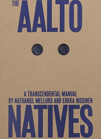 The Aalto Natives. A trascendental manual. Ediz. illustrata  - Libro Mousse Magazine & Publishing 2017 | Libraccio.it