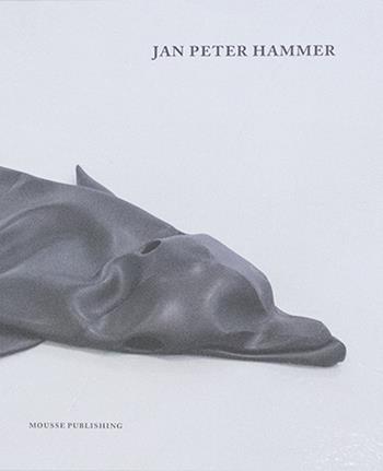 Jan Peter Hammer. Ediz. illustrata - Sabeth Buchmann, Jörg Heiser, Adam Kleinmann - Libro Mousse Magazine & Publishing 2016 | Libraccio.it