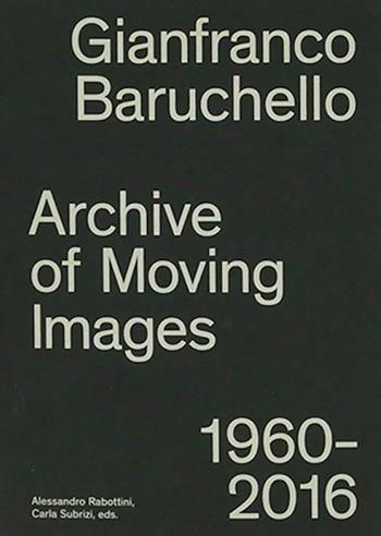 Gianfranco Baruchello. Archives of moving images 1960-2016. Ediz. illustrata  - Libro Mousse Magazine & Publishing 2016 | Libraccio.it